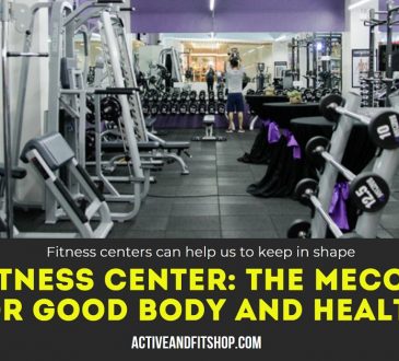 Fitness Center The Mecca for Good Body and Health