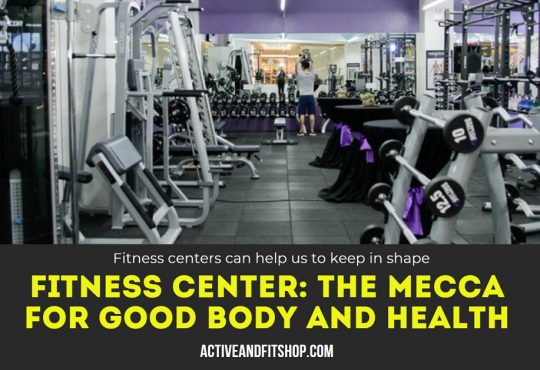 Fitness Center The Mecca for Good Body and Health